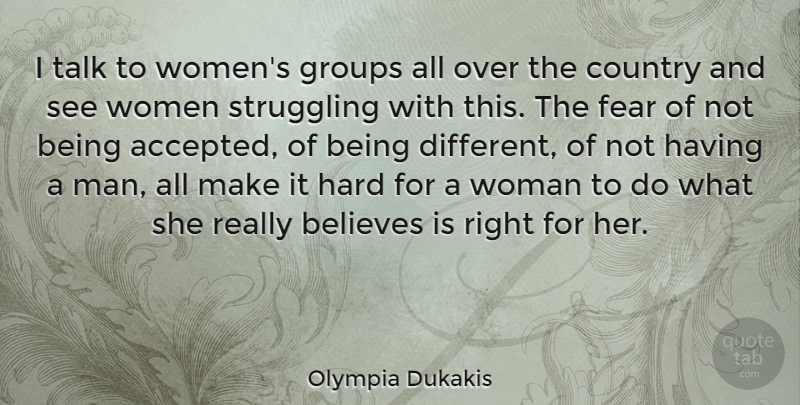 Olympia Dukakis Quote About Country, Believe, Struggle: I Talk To Womens Groups...