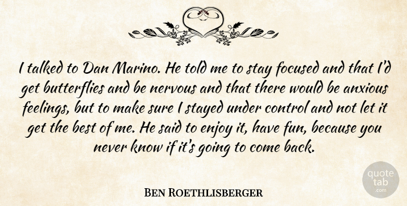 Ben Roethlisberger Quote About Anxious, Best, Control, Dan, Enjoy: I Talked To Dan Marino...