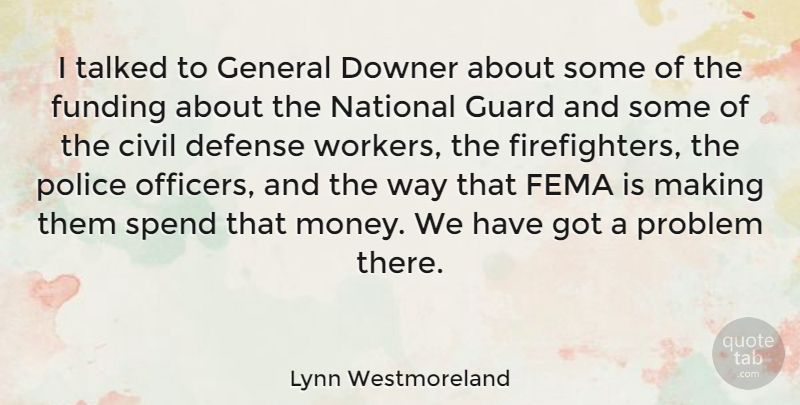 Lynn Westmoreland Quote About Firefighter, Police, Defense: I Talked To General Downer...