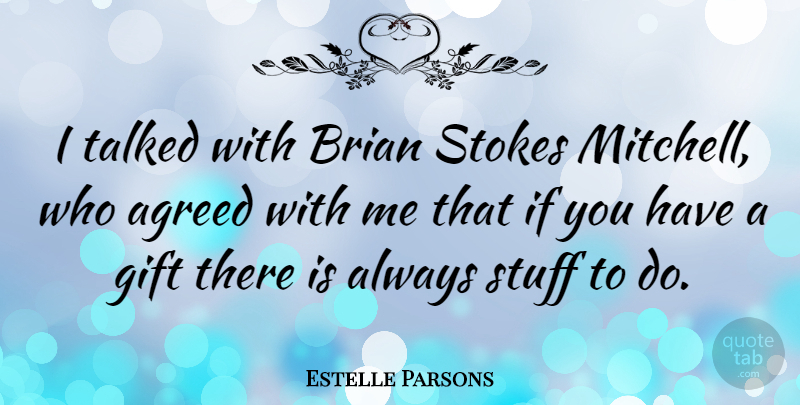 Estelle Parsons Quote About Stuff, Brian, Stoke: I Talked With Brian Stokes...
