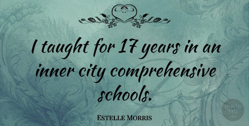 Estelle Morris Quote About Taught: I Taught For 17 Years...