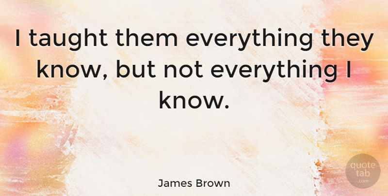 James Brown Quote About Dancer, Taught, Bboy: I Taught Them Everything They...