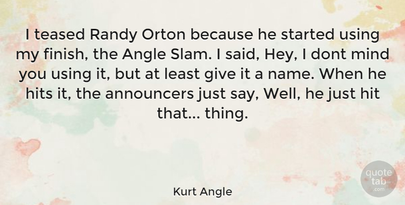 Kurt Angle Quote About Names, Giving, Mind: I Teased Randy Orton Because...