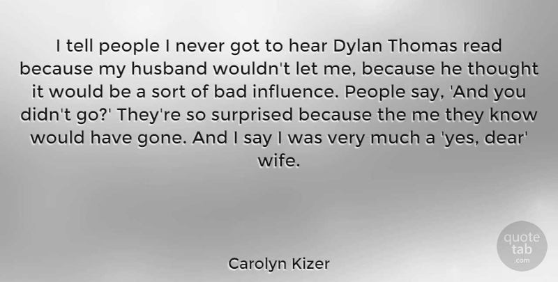 Carolyn Kizer Quote About Bad, Dylan, Hear, People, Sort: I Tell People I Never...