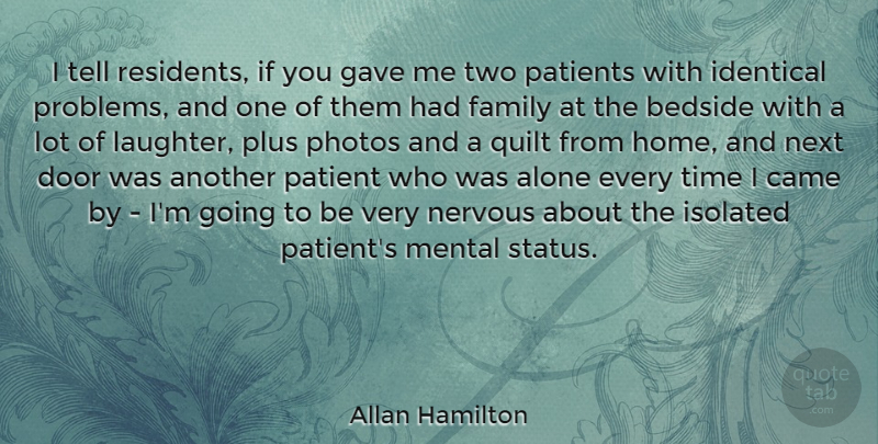 Allan Hamilton Quote About Alone, Bedside, Came, Door, Family: I Tell Residents If You...