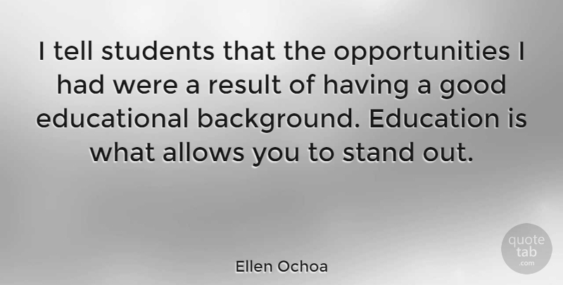 Ellen Ochoa Quote About Educational, Opportunity, Students: I Tell Students That The...