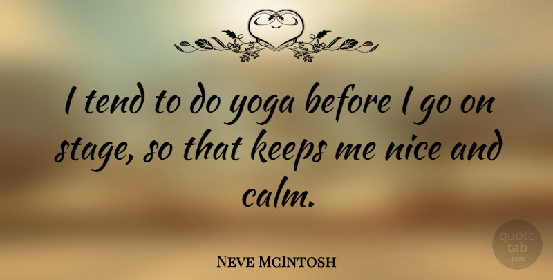 Neve McIntosh Quote About Keeps, Tend, Yoga: I Tend To Do Yoga...