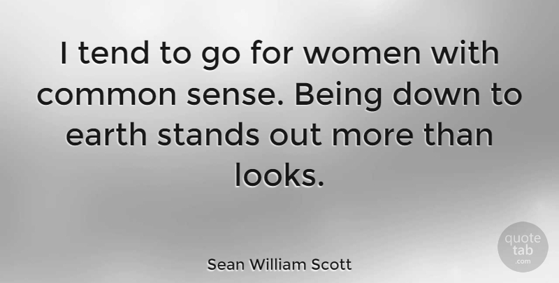Sean William Scott Quote About Common Sense, Earth, Looks: I Tend To Go For...
