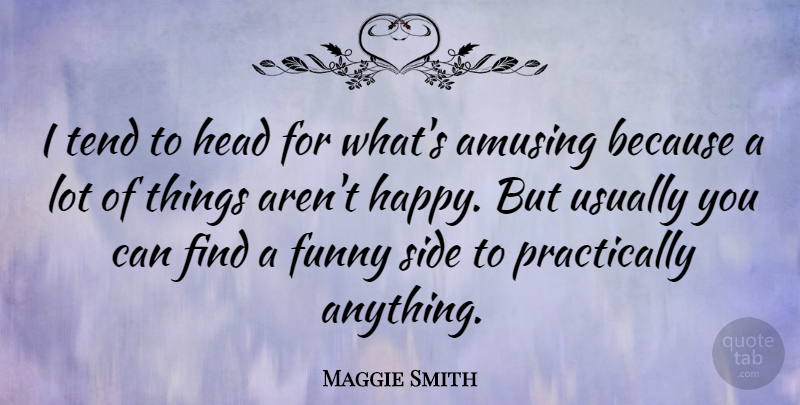 Maggie Smith Quote About Sides, Amusing, Maggie: I Tend To Head For...