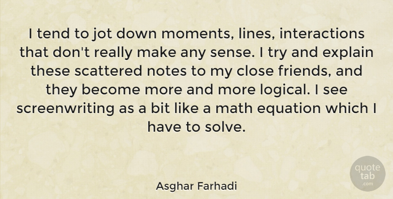 Asghar Farhadi Quote About Math, Trying, Lines: I Tend To Jot Down...