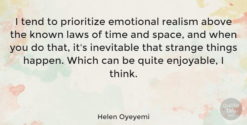 Helen Oyeyemi Quote About Above, Emotional, Inevitable, Known, Laws: I Tend To Prioritize Emotional...