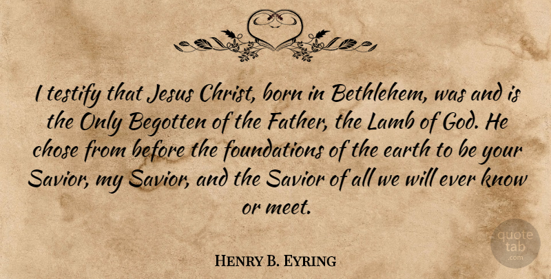 Henry B. Eyring Quote About Jesus, Father, Lambs: I Testify That Jesus Christ...