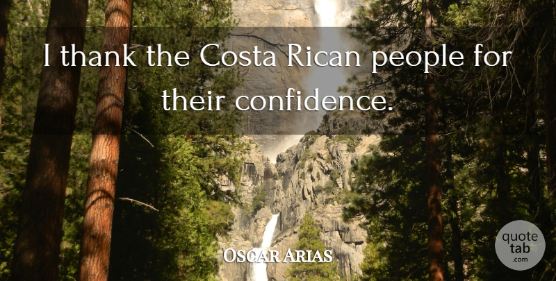 Oscar Arias Quote About People, Rican, Thank: I Thank The Costa Rican...