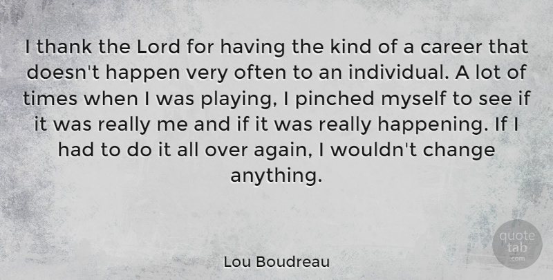 Lou Boudreau Quote About Change, Lord, Thank: I Thank The Lord For...