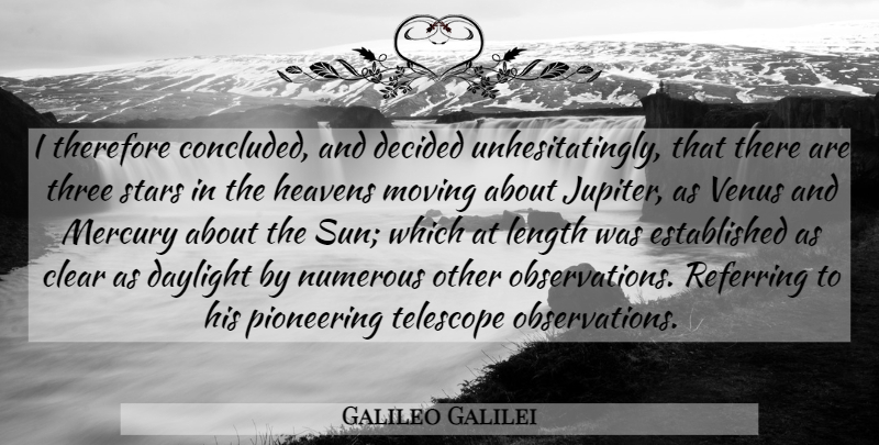 Galileo Galilei Quote About Stars, Moving, Science: I Therefore Concluded And Decided...