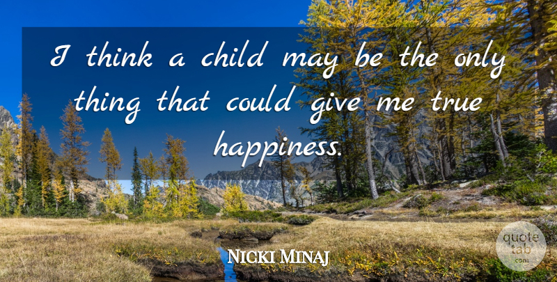 Nicki Minaj Quote About Children, Thinking, Giving: I Think A Child May...