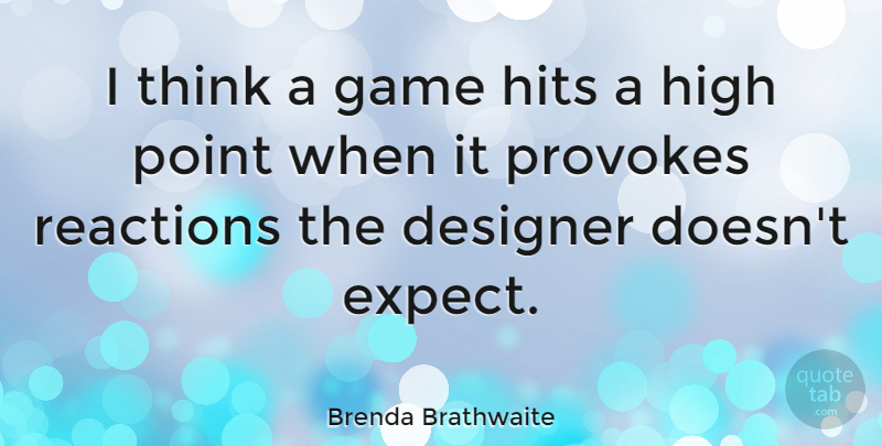 Brenda Brathwaite Quote About Designer, Hits, Reactions: I Think A Game Hits...