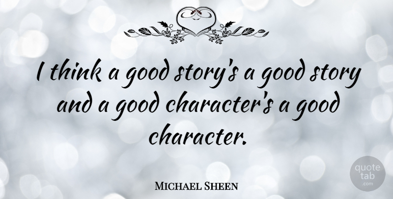 Michael Sheen Quote About Good: I Think A Good Storys...