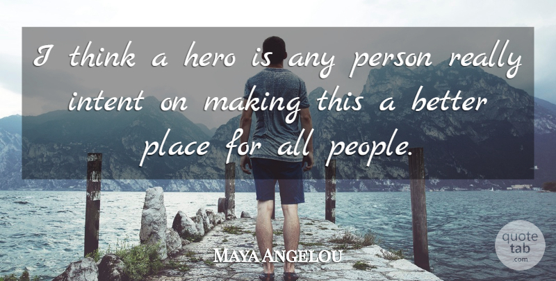 Maya Angelou Quote About Hero, Thinking, People: I Think A Hero Is...