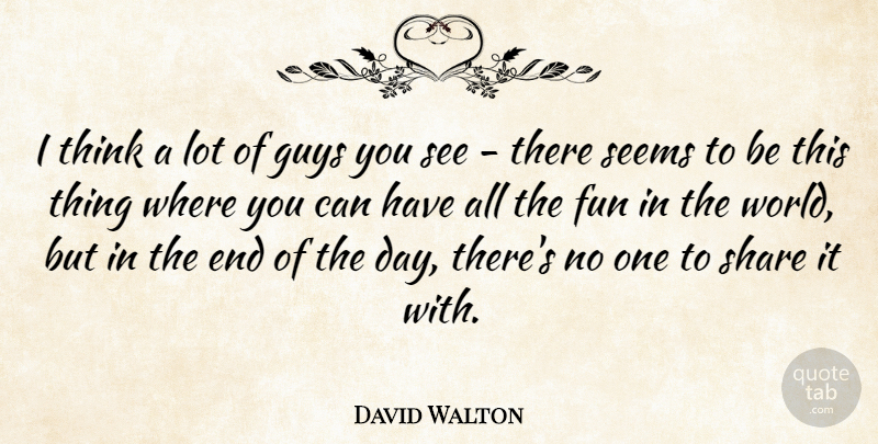 David Walton Quote About Seems: I Think A Lot Of...