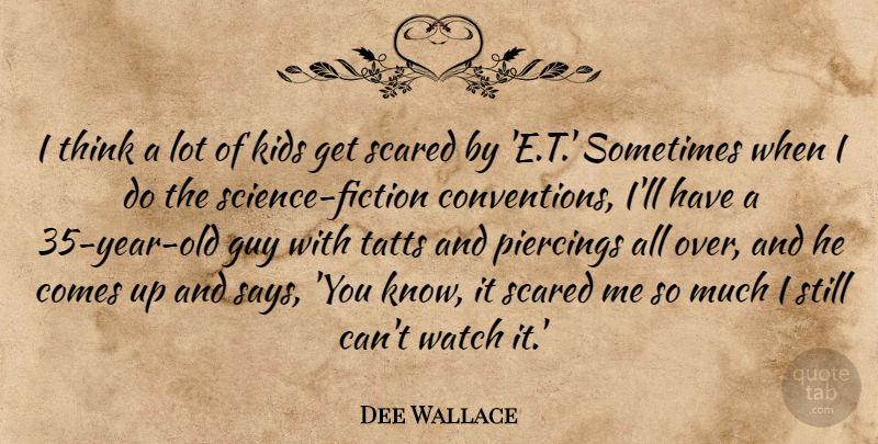 Dee Wallace Quote About Guy, Kids: I Think A Lot Of...