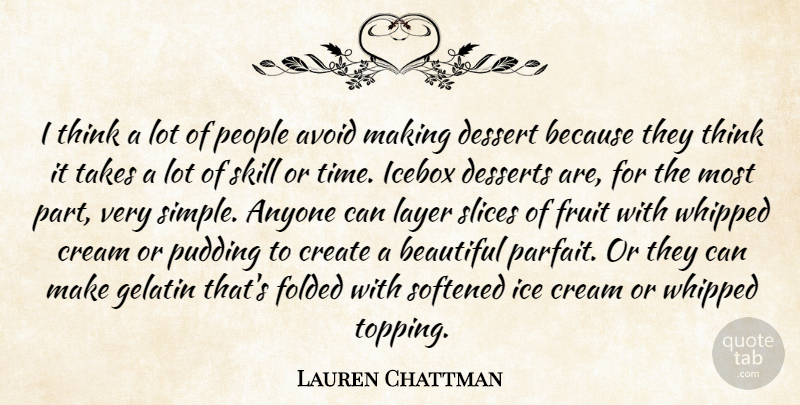 Lauren Chattman Quote About Anyone, Avoid, Beautiful, Cream, Create: I Think A Lot Of...