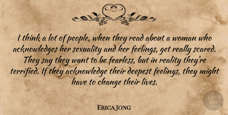 Erica Jong Quote About Reality, Thinking, People: I Think A Lot Of...