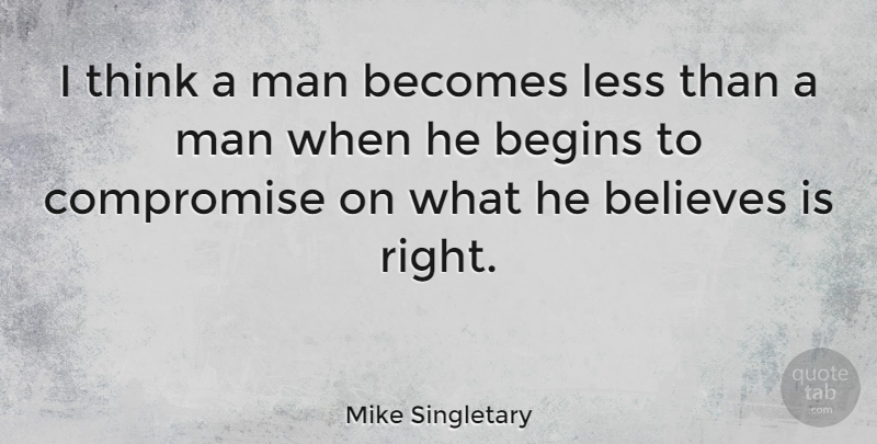 Mike Singletary Quote About Believe, Men, Thinking: I Think A Man Becomes...