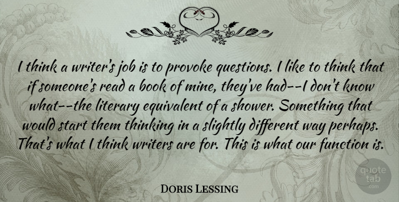 Doris Lessing Quote About Jobs, Book, Thinking: I Think A Writers Job...