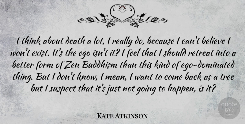 Kate Atkinson Quote About Believe, Mean, Buddhism: I Think About Death A...
