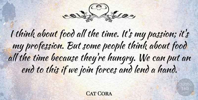 Cat Cora Quote About Passion, Thinking, Hands: I Think About Food All...
