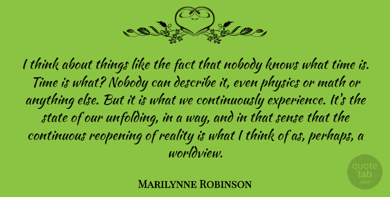 Marilynne Robinson Quote About Continuous, Describe, Experience, Fact, Knows: I Think About Things Like...