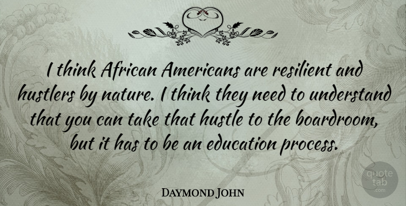Daymond John Quote About African, Education, Nature, Resilient, Understand: I Think African Americans Are...