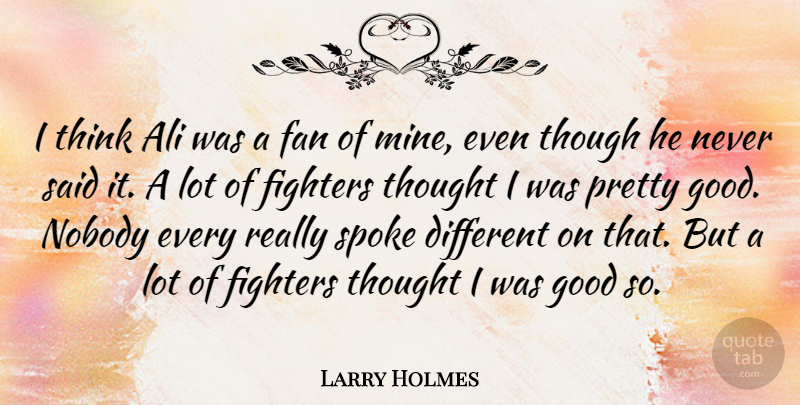 Larry Holmes Quote About Ali, American Athlete, Fan, Fighters, Good: I Think Ali Was A...