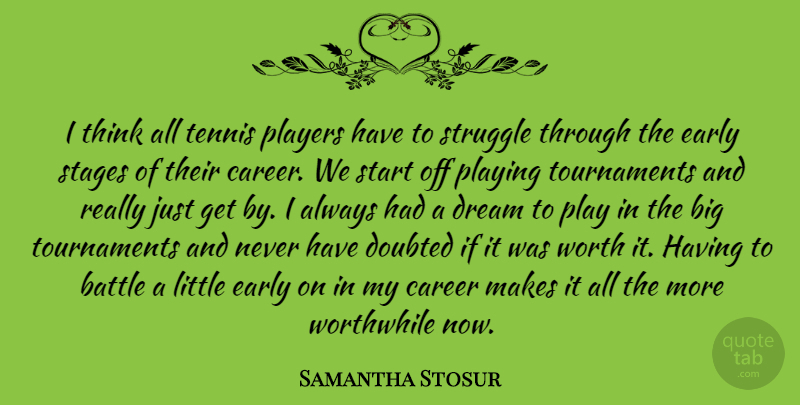 Samantha Stosur Quote About Dream, Struggle, Player: I Think All Tennis Players...