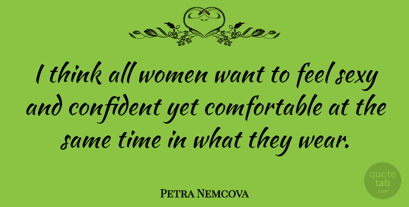 Petra Nemcova Quote About Sexy, Thinking, Want: I Think All Women Want...