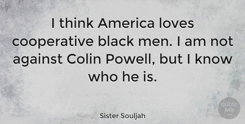 Sister Souljah Quote About Men, Thinking, America: I Think America Loves Cooperative...