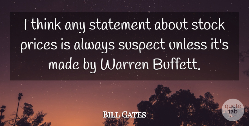 Bill Gates Quote About Thinking, Warren Buffet, Made: I Think Any Statement About...