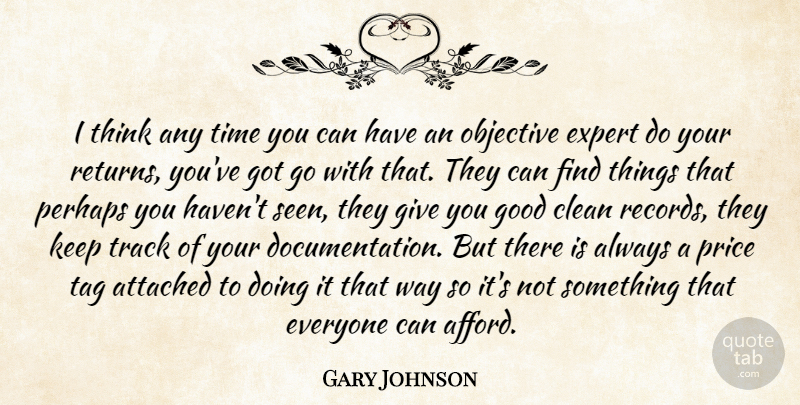 Gary Johnson Quote About Attached, Clean, Expert, Good, Objective: I Think Any Time You...