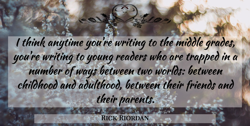 Rick Riordan Quote About Writing, Thinking, Two: I Think Anytime Youre Writing...
