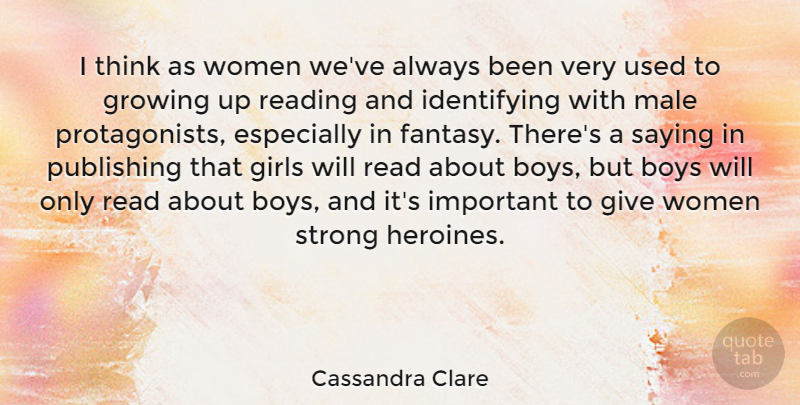 Cassandra Clare Quote About Boys, Girls, Growing, Male, Publishing: I Think As Women Weve...