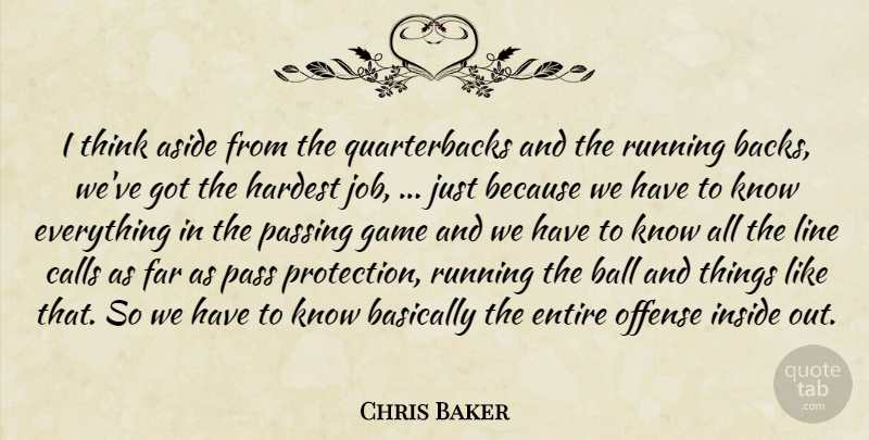 Chris Baker Quote About Aside, Ball, Basically, Calls, Entire: I Think Aside From The...