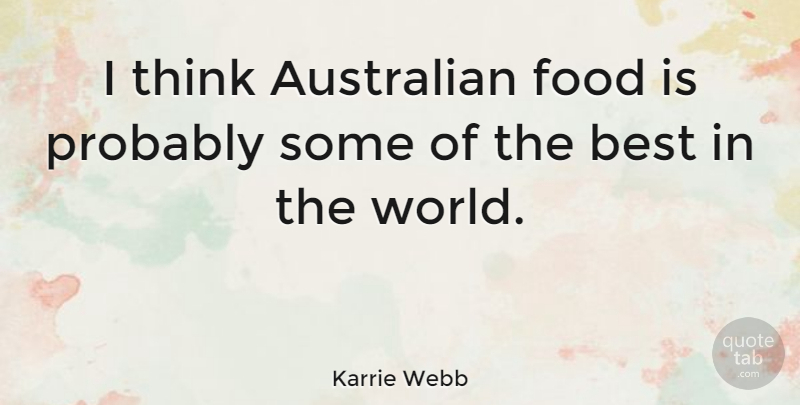 Karrie Webb Quote About Food, Thinking, World: I Think Australian Food Is...