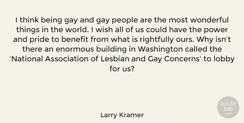 Larry Kramer Quote About Pride, Gay, Thinking: I Think Being Gay And...