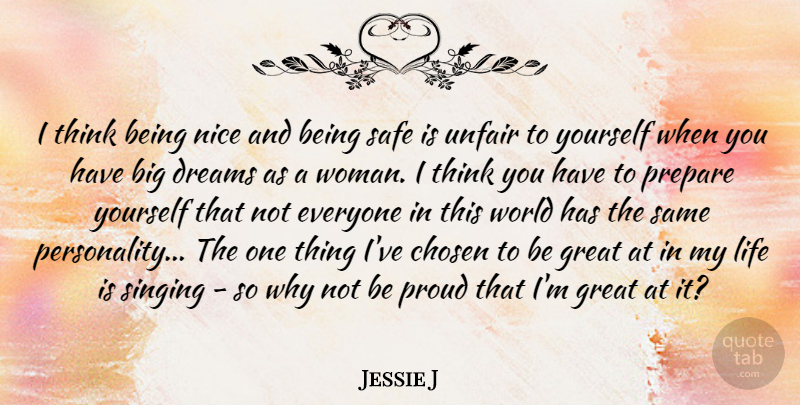 Jessie J Quote About Chosen, Dreams, Great, Life, Nice: I Think Being Nice And...