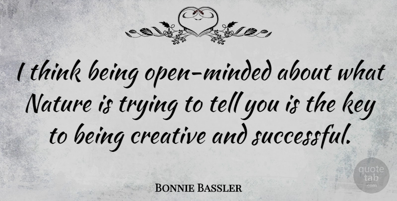Bonnie Bassler Quote About Successful, Thinking, Keys: I Think Being Open Minded...