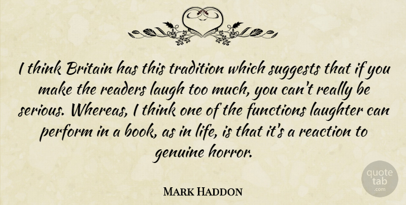 Mark Haddon Quote About Britain, Functions, Genuine, Life, Perform: I Think Britain Has This...