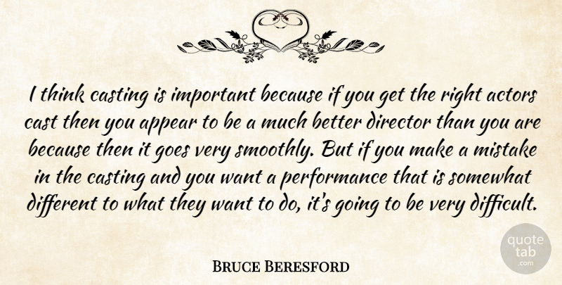 Bruce Beresford Quote About Appear, Casting, Director, Goes, Mistake: I Think Casting Is Important...