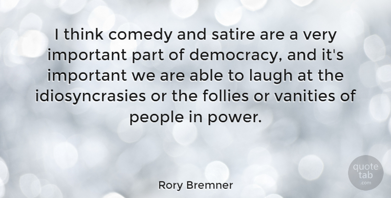 Rory Bremner Quote About Follies, Laugh, People, Power, Satire: I Think Comedy And Satire...