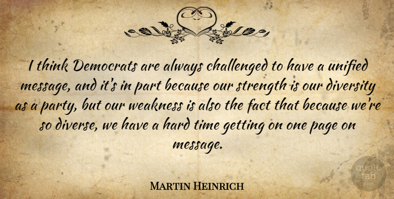 Martin Heinrich Quote About Party, Thinking, Hard Times: I Think Democrats Are Always...